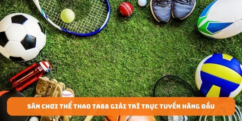 Sân chơi thể thao TA88 giải trí trực tuyến hàng đầu