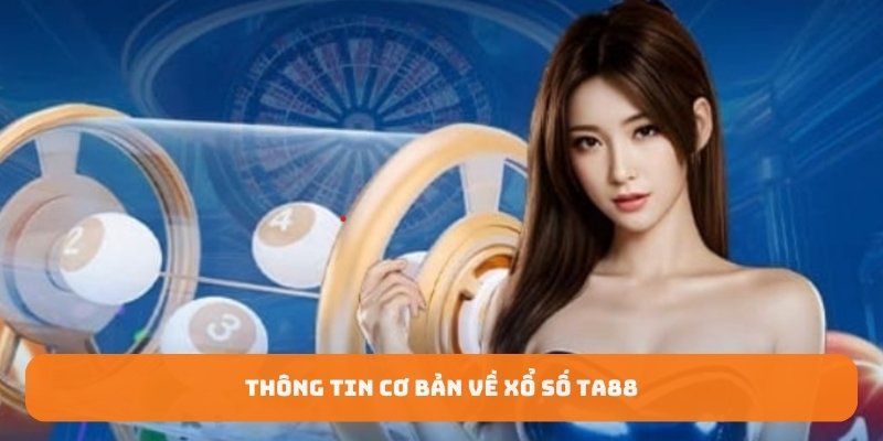 Thông tin cơ bản về xổ số TA88