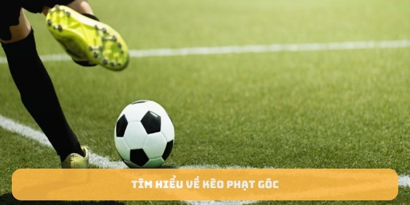Tìm hiểu về kèo phạt góc